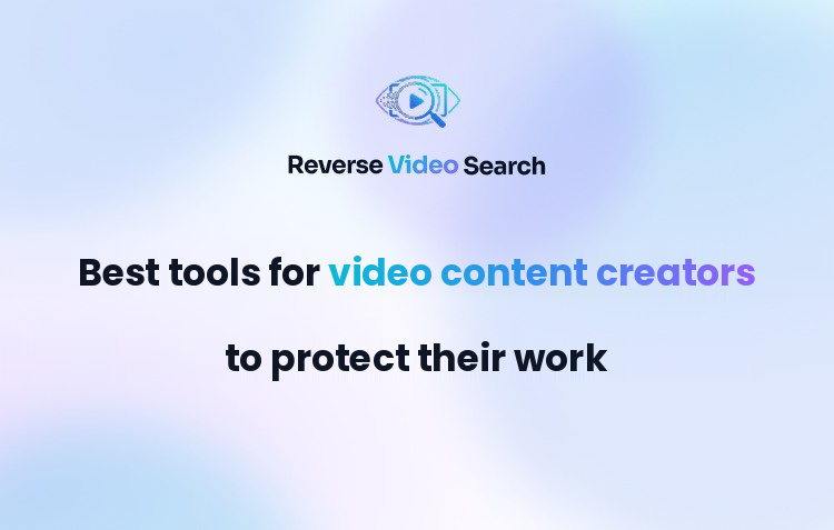 Best Tools for Video Content Creators to Protect Their Work